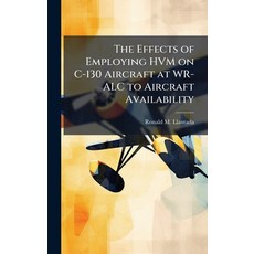 (영문도서)The Effects of Employing HVM on C-130 Aircraft at WR-ALC to Aircraft Availability Hardcover, Hutson Street Press, English, 9781025101927