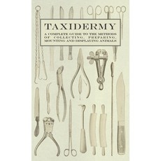(영문도서)Taxidermy - A Complete Guide to the Methods of Collecting Preparing Mounting a... Hardcover, Duey Press, English, 9781528771993