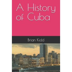 (영문도서)A History of Cuba Paperback, Independently Published, English, 9798287344726