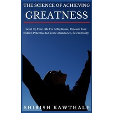 (영문도서) The Science of Achieving Greatness: Level Up Your Life For A Big Game Unleash Your Hidden Po... Paperback, Independently Published, English, 9798504137117