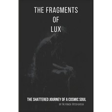 (영문도서) The Fragments of Lux: The Shattered Journey of a Cosmic Soul Paperback, Independently Published, English, 9798336413137