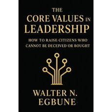 (영문도서)The Core Values In Leadership: Raising a Nation of True Leaders Not Political M... Paperback, Independently Published, English, 9798275107715