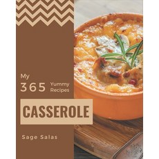 My 365 Yummy Casserole Recipes: A Yummy Casserole Cookbook that Novice can Cook Paperback, Independently Published