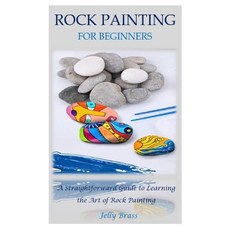 (영문도서) Rock Painting for Beginners: A Straightforward Guide to Learning the Art of Rock Painting Paperback, Independently Published, English, 9798389200166