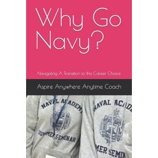 (영문도서) Why Go Navy?: Navigating A Transition to this Career Choice Paperback, Independently Published, English, 9798856897882