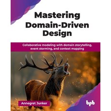 (영문도서) Mastering Domain-Driven Design: Collaborative modeling with domain storytelling... Paperback, Bpb Publications, English, 9789365892529