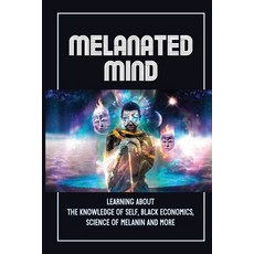 (영문도서) Melanated Mind: Learning About The Knowledge Of Self Black Economics Science Of Melanin And... Paperback, Independently Published, English, 9798542797762