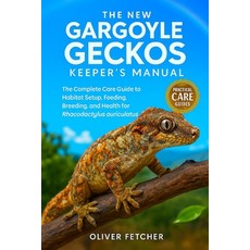 (영문도서)The New Gargoyle Geckos Keeper's Manual: The Complete Care Guide to Habitat Setu... Paperback, Independently Published, English, 9798269359106
