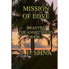 (영문도서) Mission of Love: Branyrd the Angel Series Book 3 Paperback, Janice Spina, English, 9798987464625