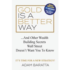 (영문도서) Gold Is a Better Way: And Other Wealth Building Secrets Wall Street Doesn't Want You to Know Paperback, Morgan James Publishing, English, 9781642791051