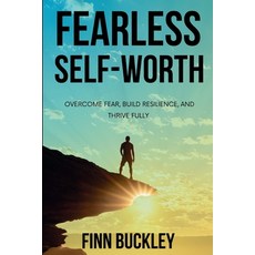 (영문도서) Fearless Self-Worth: Overcome Fear Build Resilience and Thrive Fully Paperback, Independently Published, English, 9798300922405