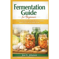 (英文圖書)Fermentation Guide for Beginners: A Step-by-Step Beginner's Guide to Safe Home F... 平裝版, Independently Published, 英文