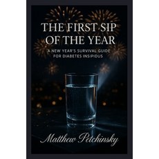 (英文圖書)The First Sip of the Year: A New Year's Survival Guide for Diabetes Insipidus 平裝版, Matthew Edward Petchinsky, 英文