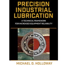 (영문도서)Precision Industrial Lubrication: A Technical Framework for Increased Equipment... Hardcover, Industrial Press, English, 9780831137014