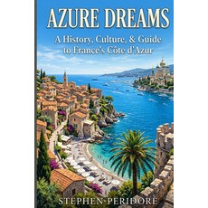 (영문도서)Azure Dreams: A History Culture & Guide to France's Côte d'Azur Paperback, Independently Published, English, 9798198401099 Independently Published, English, 9798198401099