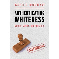 (영문도서) Authenticating Whiteness: Karens Selfies and Pop Stars Hardcover, University Press of Mississ..., English, 9781496843326