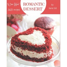 Woo Hoo! 365 Romantic Dessert Recipes: A Timeless Romantic Dessert Cookbook Paperback, Independently Published