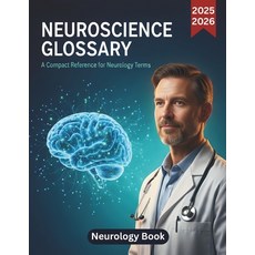 (영문도서)Neuroscience Glossary: Neurology Book: A Compact Reference for Neurology Terms (... Paperback, Independently Published, English, 9798271520938