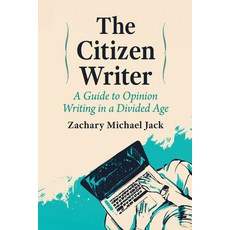 (영문도서)The Citizen Writer: A Guide to Opinion Writing in a Divided Age Paperback, McFarland & Company, English, 9781476692142