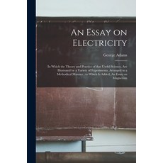 (영문도서) An Essay on Electricity: in Which the Theory and Practice of That Useful Science Are Illustr... Paperback, Legare Street Press, English, 9781014844125