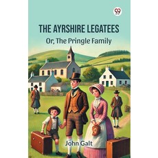 The Ayrshire Legatees Or The Pringle Family [paperback], The Ayrshire Legatees Or, The