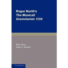 Roger North`s the Musicall Grammarian 1728, Cambridge University Press