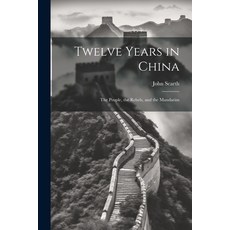 (영문도서) Twelve Years in China; the People the Rebels and the Mandarins Paperback, Legare Street Press, English, 9781021471185