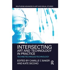(영문도서) Intersecting Art and Technology in Practice: Techne/Technique/Technology Paperback, Routledge, English, 9780367874124