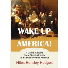 (英文圖書)Wake Up America! A Call to Restore Moral-Spiritual Unity to a Deeply Divided Ame... 精裝版, Miles H Hodges, 英文