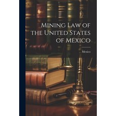 (영문도서) Mining Law of the United States of Mexico Paperback, Legare Street Press, English, 9781022803404
