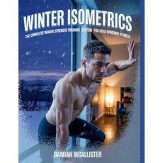 (영문도서)Winter Isometrics: The Complete Indoor Strength Training System for Cold Weather... Paperback, Independently Published, English, 9798266130272