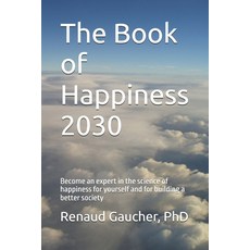 (영문도서)The Book of Happiness 2030: Become an expert in the science of happiness for you... Paperback, Independently Published, English, 9798267414005