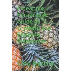 (영문도서) Pineapple Paradise: A Guide to Growing and Enjoying Pineapples Paperback, Independently Published, English, 9798867959999