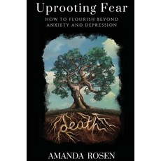 (영문도서) Uprooting Fear: How To Flourish Beyond Anxiety And Depression Paperback, Amanda Rosen, English, 9781736497319