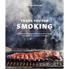 Thank You for Smoking: Fun and Fearless Recipes Cooked with a Whiff of Wood Fire on Your Grill or Sm... Hardcover, Ten Speed Press, English, 9780399582134