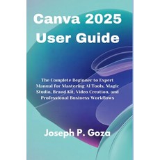 (영문도서)Canva 2025 User Guide: The Complete Beginner to Expert Manual for Mastering AI T... Paperback, Independently Published, English, 9798271657467