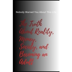 (영문도서)Nobody Warned You About This Life: The Truth About Reality Money Society and... Paperback, Independently Published, English, 9798245382203