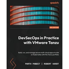 (영문도서) DevSecOps in Practice with VMware Tanzu: Build run and manage secure multi-cloud apps at sc... Paperback, Packt Publishing, English, 9781803241340