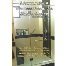 (영문도서) 5 Secrets for a Timeless Frameless Shower Screen B&W Edition: Your Bathroom Des... Paperback, Independently Published, English, 9798343724387