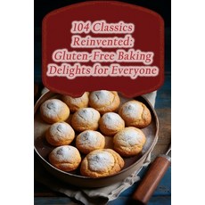 (영문도서) 104 Classics Reinvented: Gluten-Free Baking Delights for Everyone Paperback, Independently Published, English, 9798862164275