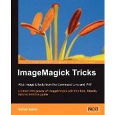 ImageMagick Tricks:Web Image Effects from the Command Line and PHP, Packt Publishing