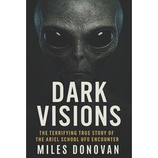 (英文圖書)Dark Visions: The Terrifying True Story of the Ariel School UFO Encounter 平裝版, Independently Published, 英文