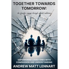 (영문도서) Together Towards Tomorrow: The Family's Voyage Through Alcohol Addiction: Empowering Loved On... Paperback, Independently Published, English, 9798868276637
