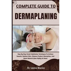 (영문도서)Complete Guide to Dermaplaning: Step-By-Step Facial Exfoliation Techniques To Ac... Paperback, Independently Published, English, 9798265628725