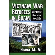(영문도서) Vietnam War Refugees in Guam: A History of Operation New Life Paperback, McFarland & Company, English, 9781476686998