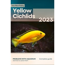 (영문도서) Yellow Cichlids: Problems with aquarium and how to solve them Paperback, Independently Published, English, 9798864523186