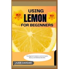 (英文圖書)Using Lemon for Beginners: The Beginner's Guide to Lemon's Health Beauty and W... 平裝版, Independently Published, 英文