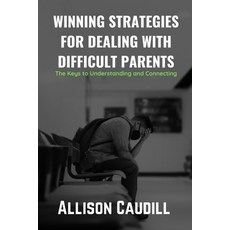 (영문도서) Winning Strategies for Dealing with Difficult Parents: The Keys to Understanding and Connecting Paperback, Independently Published, English, 9798371472243