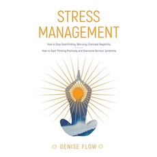 Stress Management: How to Stop Overthinking and How to Start Thinking Positively and Overcome Burnou... Paperback, Independently Published