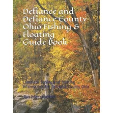 (영문도서) Defiance and Defiance County Ohio Fishing & Floating Guide Book: Complete fishing and floatin... Paperback, Independently Published, English, 9781799184898